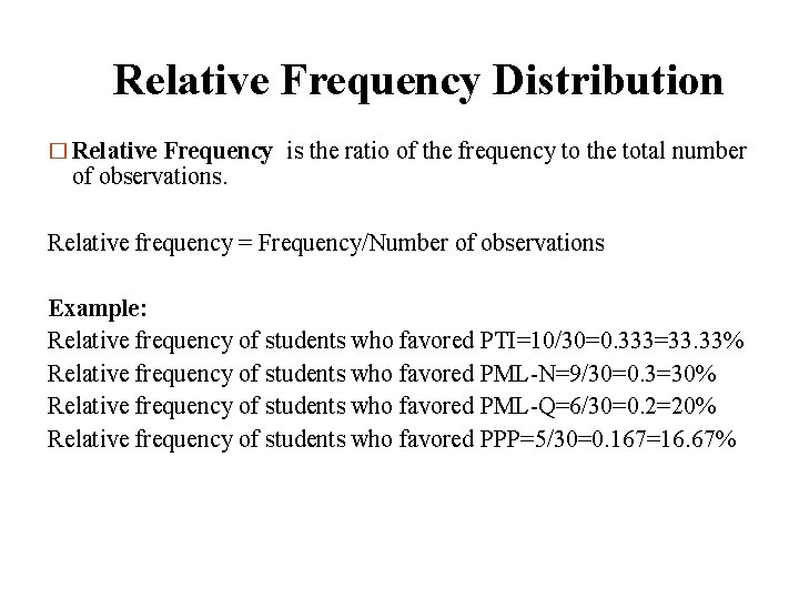 Relative Frequency Distribution � Relative Frequency is the ratio of the frequency to the