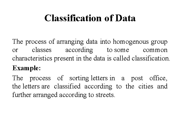 Classification of Data The process of arranging data into homogenous group or classes according