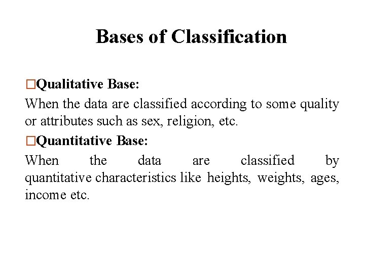 Bases of Classification �Qualitative Base: When the data are classified according to some quality