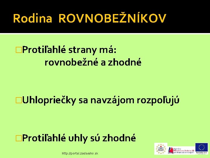 Rodina ROVNOBEŽNÍKOV �Protiľahlé strany má: rovnobežné a zhodné �Uhlopriečky sa navzájom rozpoľujú �Protiľahlé uhly