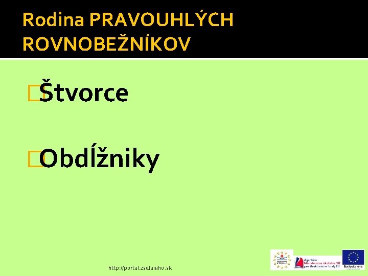 Rodina PRAVOUHLÝCH ROVNOBEŽNÍKOV �Štvorce �Obdĺžniky http: //portal. zselaniho. sk 