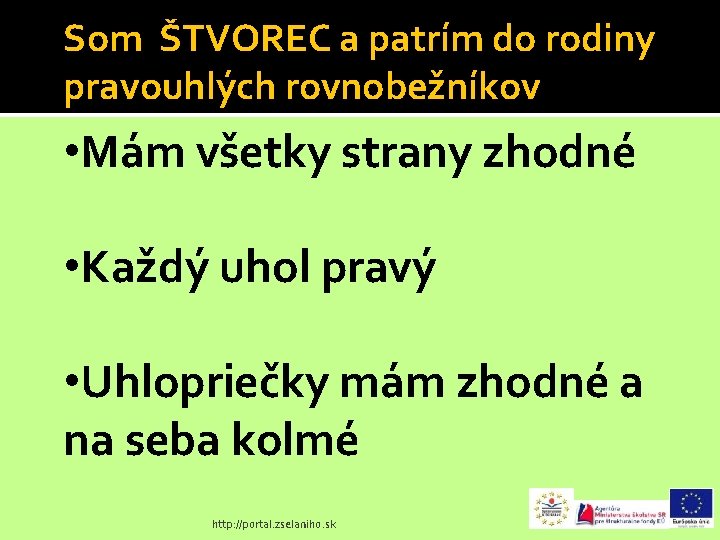 Som ŠTVOREC a patrím do rodiny pravouhlých rovnobežníkov • Mám všetky strany zhodné •