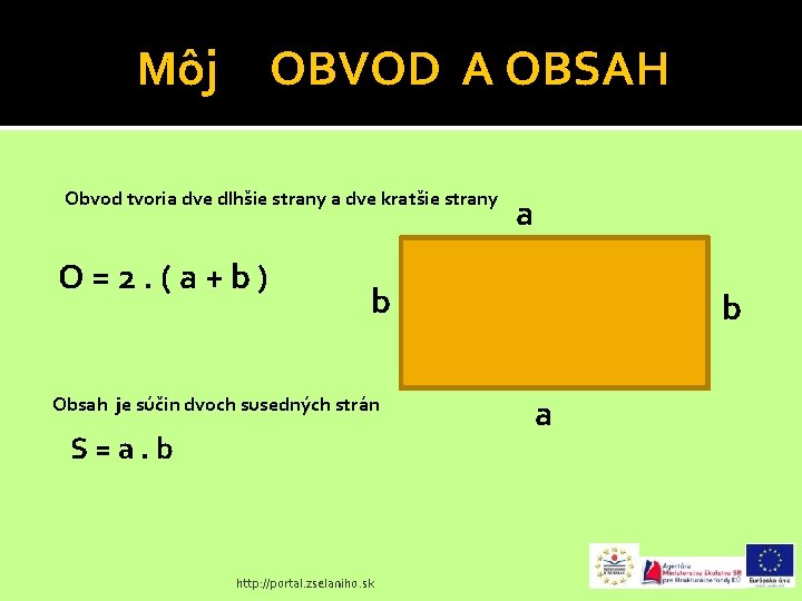 Môj OBVOD A OBSAH Obvod tvoria dve dlhšie strany a dve kratšie strany O=2.