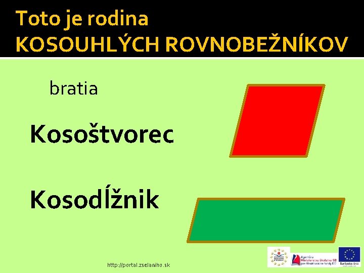 Toto je rodina KOSOUHLÝCH ROVNOBEŽNÍKOV bratia Kosoštvorec Kosodĺžnik http: //portal. zselaniho. sk 