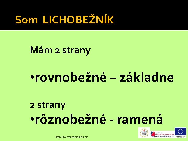 Som LICHOBEŽNÍK Mám 2 strany • rovnobežné – základne 2 strany • rôznobežné -