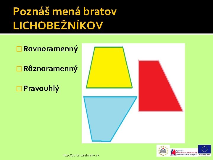 Poznáš mená bratov LICHOBEŽNÍKOV � Rovnoramenný � Rôznoramenný � Pravouhlý http: //portal. zselaniho. sk