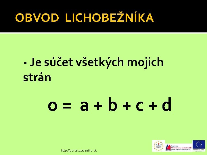 OBVOD LICHOBEŽNÍKA - Je súčet všetkých mojich strán o= a+b+c+d http: //portal. zselaniho. sk