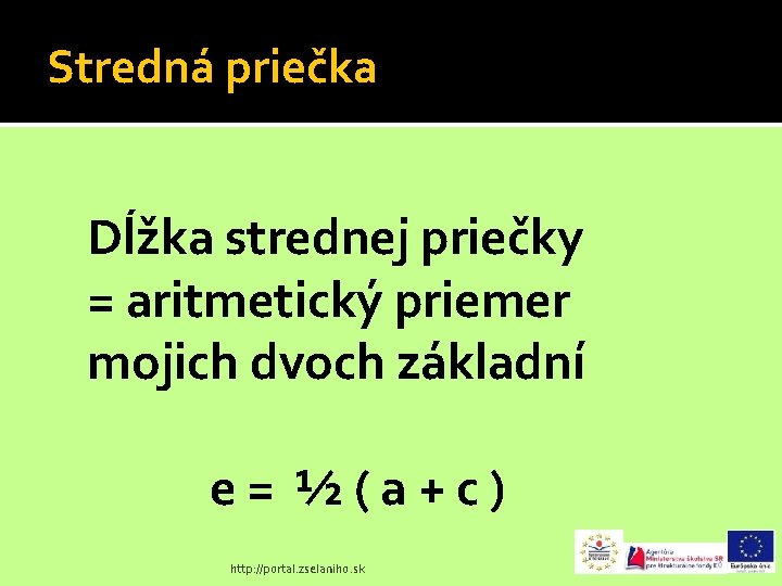 Stredná priečka Dĺžka strednej priečky = aritmetický priemer mojich dvoch základní e= ½(a+c) http: