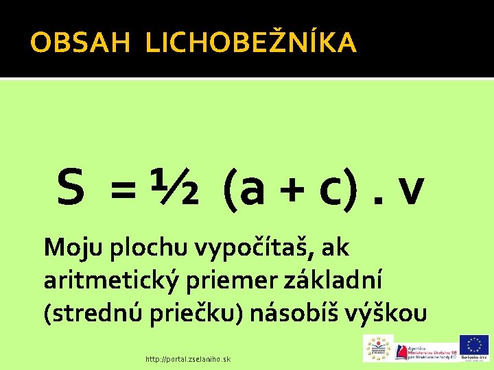 OBSAH LICHOBEŽNÍKA S = ½ (a + c). v Moju plochu vypočítaš, ak aritmetický