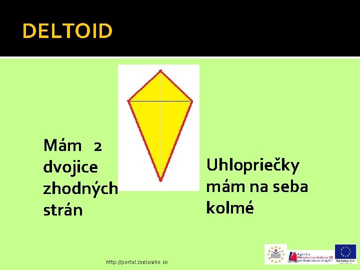 DELTOID Mám 2 dvojice zhodných strán http: //portal. zselaniho. sk Uhlopriečky mám na seba