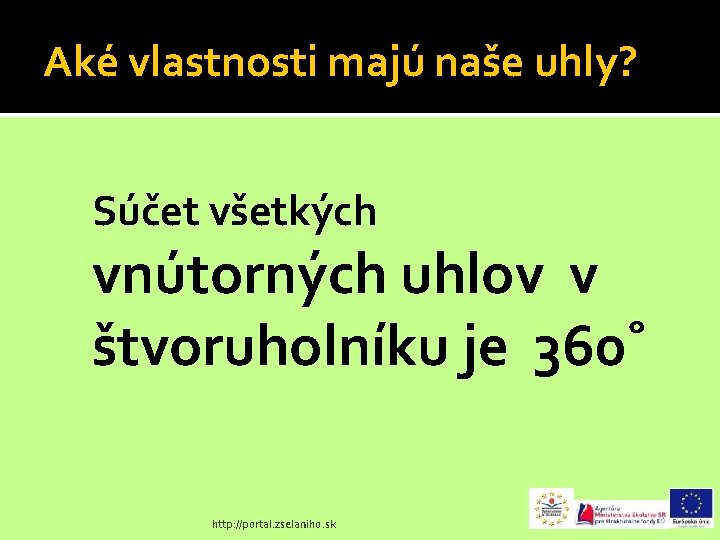Aké vlastnosti majú naše uhly? Súčet všetkých vnútorných uhlov v štvoruholníku je 360 http: