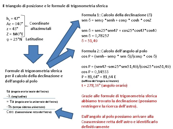 Il triangolo di posizione e le formule di trigonometria sferica hs = 47° Coordinate