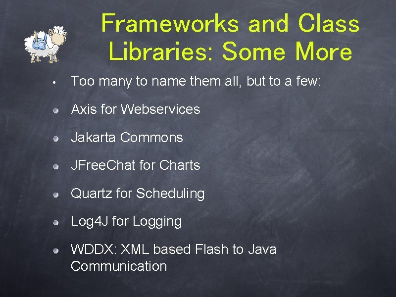 Frameworks and Class Libraries: Some More • Too many to name them all, but Frameworks and Class Libraries: Some More • Too many to name them all, but