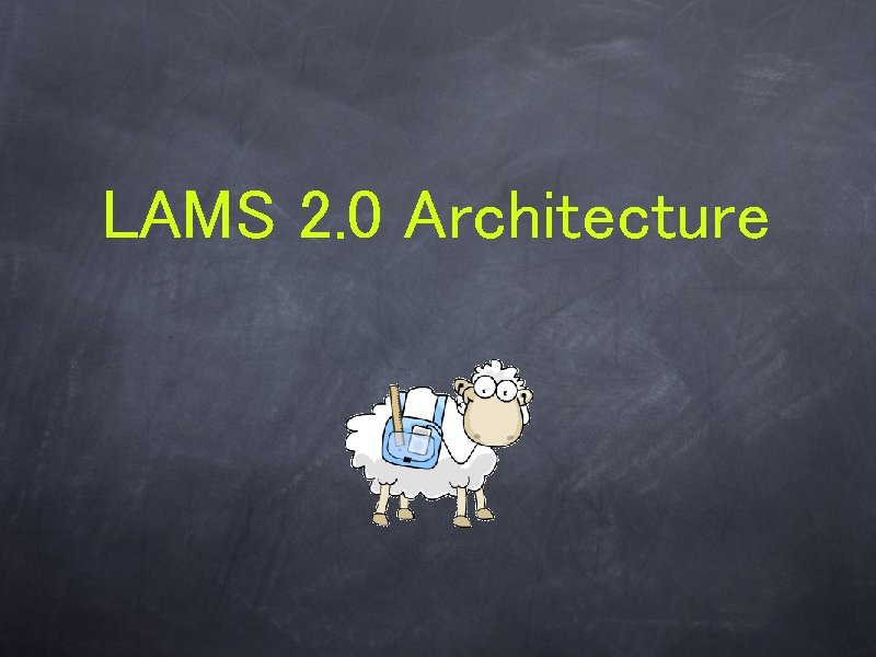 LAMS 2. 0 Architecture LAMS 2. 0 Architecture