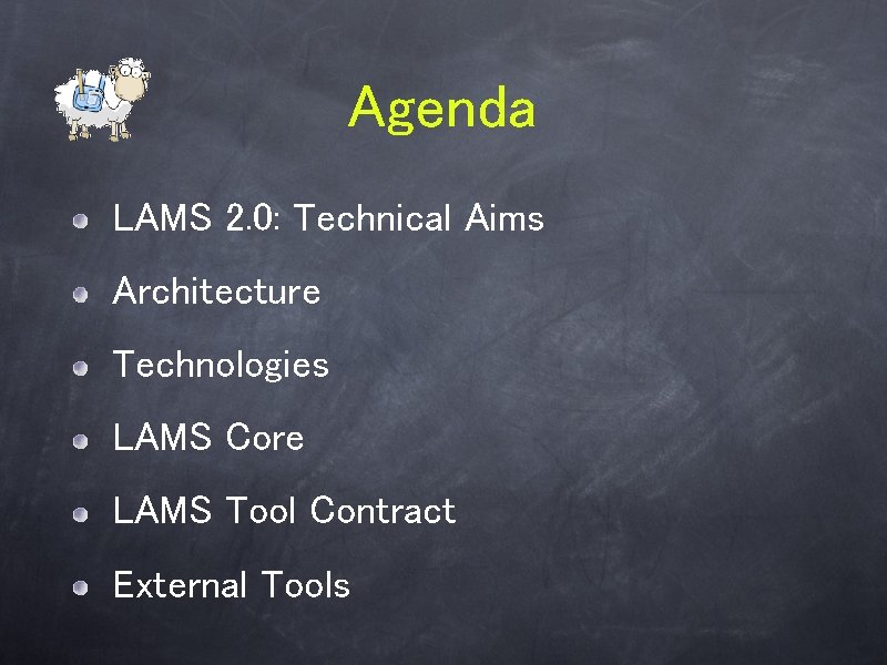 Agenda LAMS 2. 0: Technical Aims Architecture Technologies LAMS Core LAMS Tool Contract External Agenda LAMS 2. 0: Technical Aims Architecture Technologies LAMS Core LAMS Tool Contract External