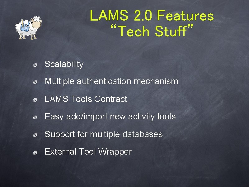 LAMS 2. 0 Features “Tech Stuff” Scalability Multiple authentication mechanism LAMS Tools Contract Easy LAMS 2. 0 Features “Tech Stuff” Scalability Multiple authentication mechanism LAMS Tools Contract Easy