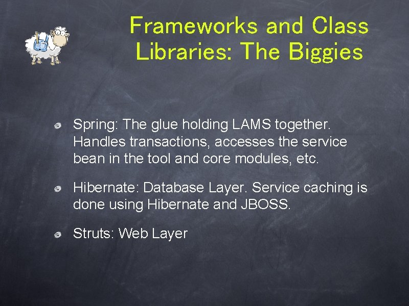 Frameworks and Class Libraries: The Biggies Spring: The glue holding LAMS together. Handles transactions, Frameworks and Class Libraries: The Biggies Spring: The glue holding LAMS together. Handles transactions,
