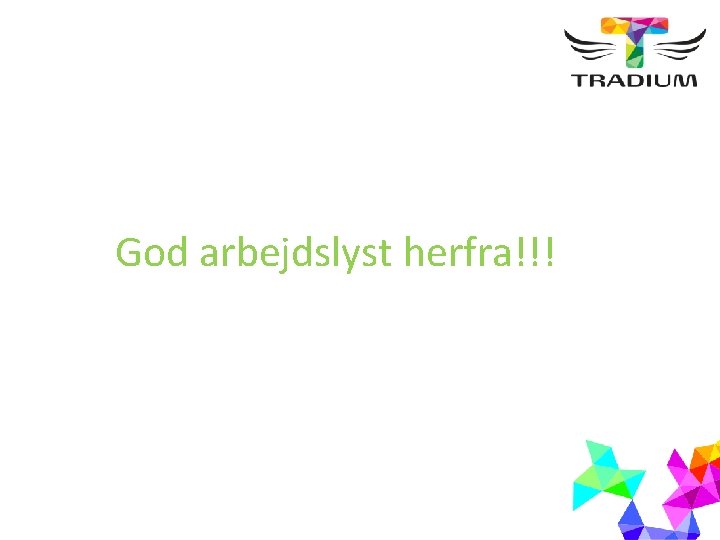 God arbejdslyst herfra!!! 