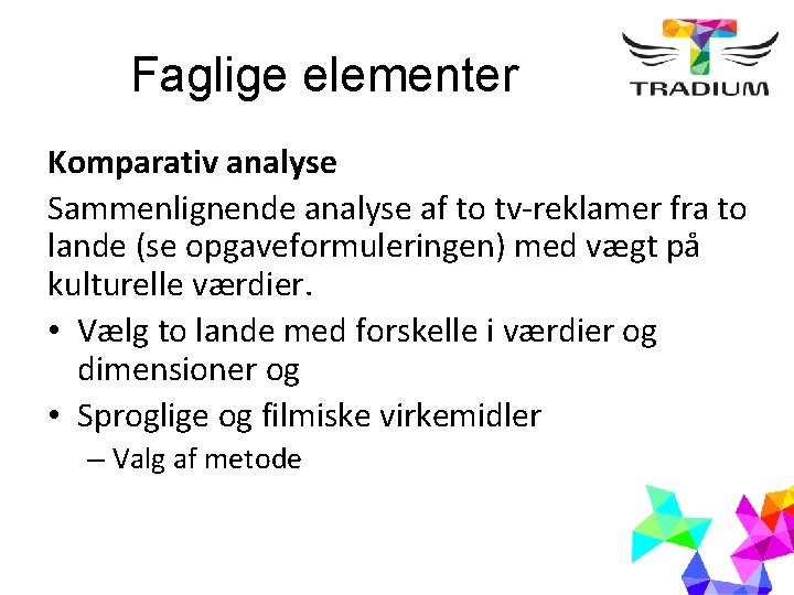 Faglige elementer Komparativ analyse Sammenlignende analyse af to tv-reklamer fra to lande (se opgaveformuleringen)