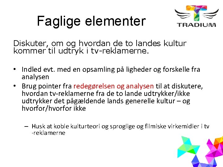 Faglige elementer Diskuter, om og hvordan de to landes kultur kommer til udtryk i