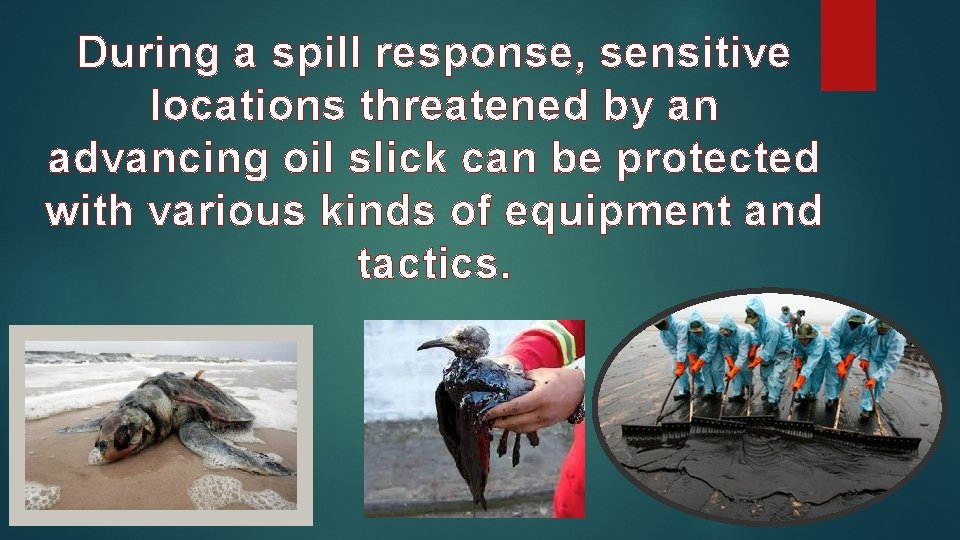 During a spill response, sensitive locations threatened by an advancing oil slick can be