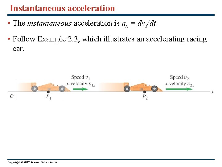 Instantaneous acceleration • The instantaneous acceleration is ax = dvx/dt. • Follow Example 2. Instantaneous acceleration • The instantaneous acceleration is ax = dvx/dt. • Follow Example 2.