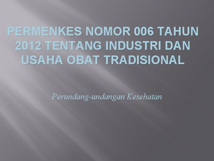 PERMENKES NOMOR 006 TAHUN 2012 TENTANG INDUSTRI DAN USAHA OBAT TRADISIONAL Perundang-undangan Kesehatan 