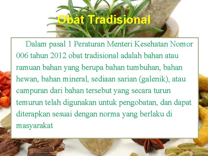 Obat Tradisional Dalam pasal 1 Peraturan Menteri Kesehatan Nomor 006 tahun 2012 obat tradisional