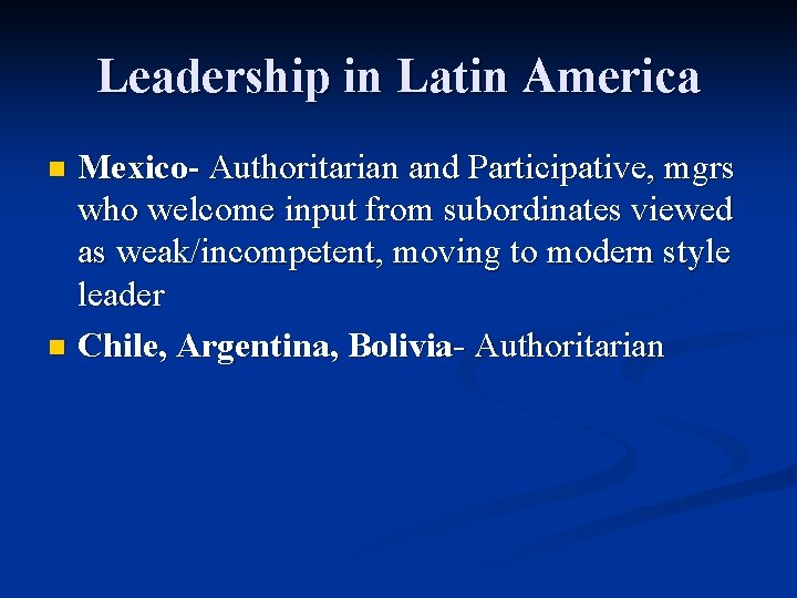 Leadership in Latin America Mexico- Authoritarian and Participative, mgrs who welcome input from subordinates