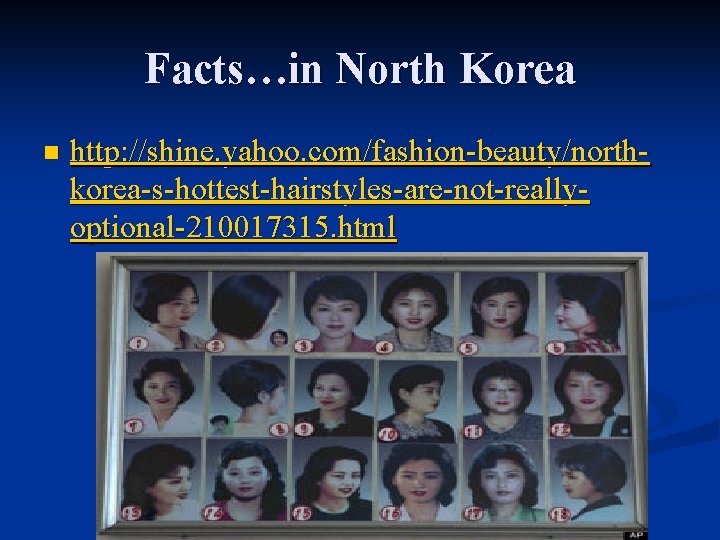 Facts…in North Korea n http: //shine. yahoo. com/fashion-beauty/northkorea-s-hottest-hairstyles-are-not-reallyoptional-210017315. html 