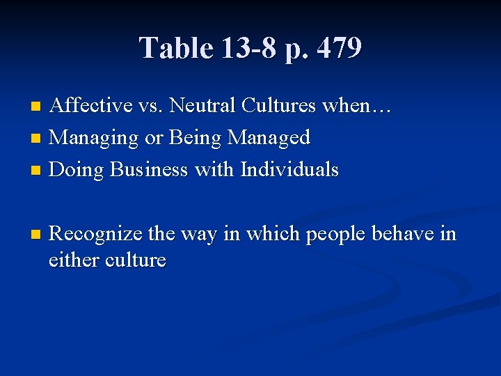 Table 13 -8 p. 479 Affective vs. Neutral Cultures when… n Managing or Being