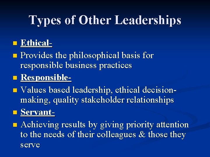 Types of Other Leaderships Ethicaln Provides the philosophical basis for responsible business practices n