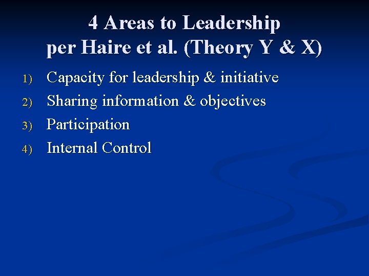 4 Areas to Leadership per Haire et al. (Theory Y & X) 1) 2)