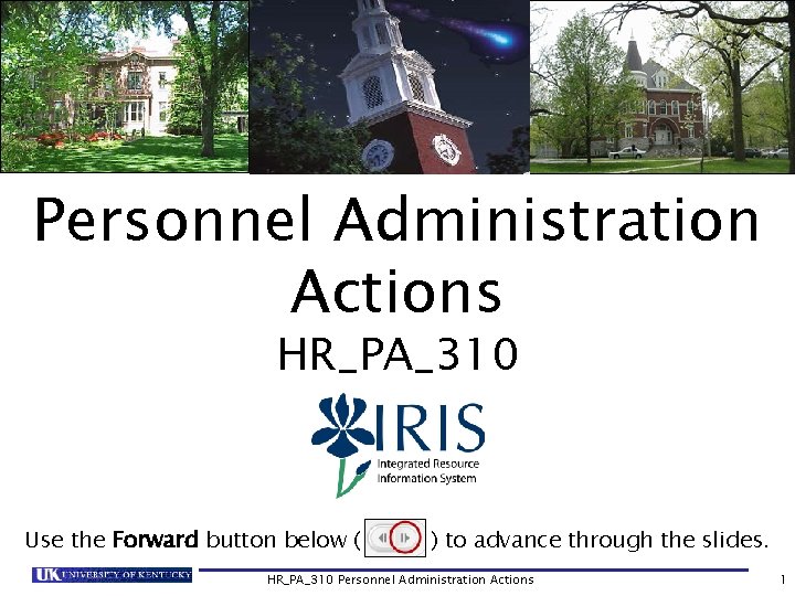 Personnel Administration Actions HR_PA_310 Use the Forward button below ( ) to advance through