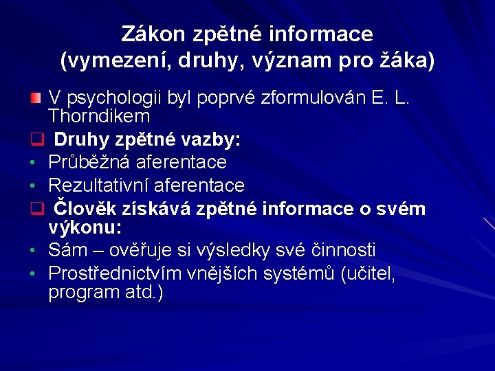 Zákon zpětné informace (vymezení, druhy, význam pro žáka) V psychologii byl poprvé zformulován E.