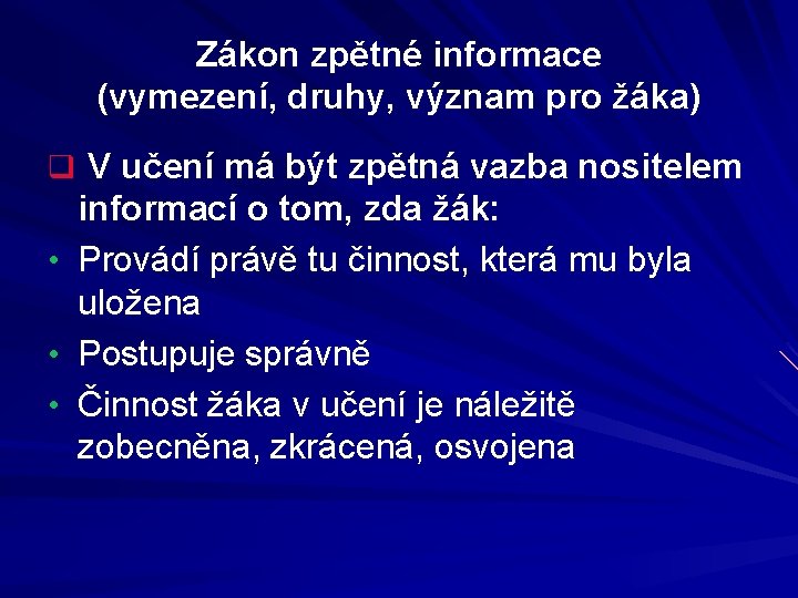 Zákon zpětné informace (vymezení, druhy, význam pro žáka) q V učení má být zpětná