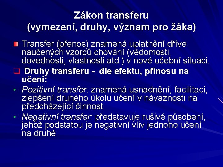 Zákon transferu (vymezení, druhy, význam pro žáka) Transfer (přenos) znamená uplatnění dříve naučených vzorců