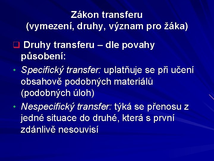 Zákon transferu (vymezení, druhy, význam pro žáka) q Druhy transferu – dle povahy působení: