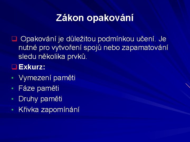 Zákon opakování q Opakování je důležitou podmínkou učení. Je nutné pro vytvoření spojů nebo