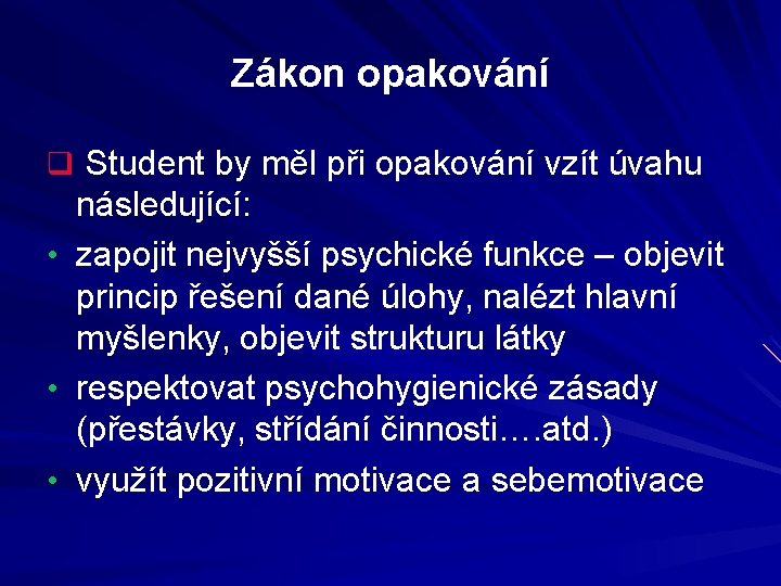 Zákon opakování q Student by měl při opakování vzít úvahu následující: • zapojit nejvyšší