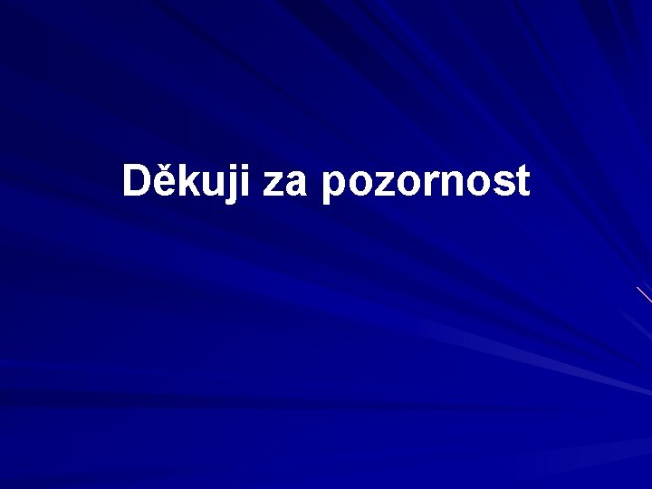 Děkuji za pozornost 