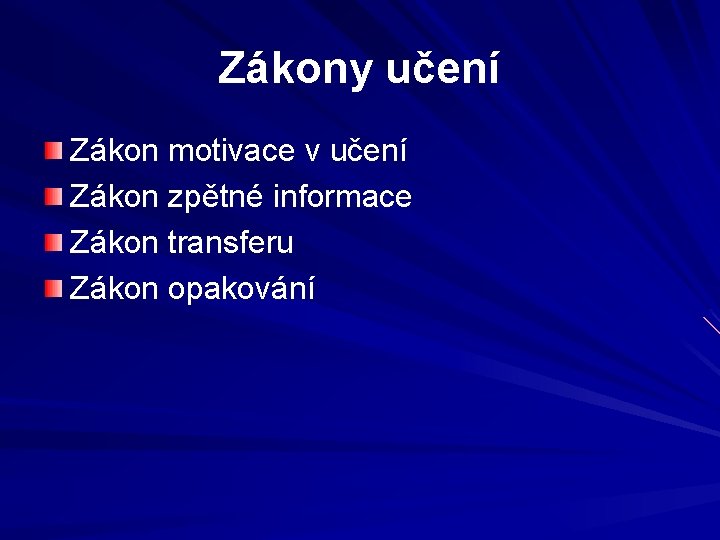 Zákony učení Zákon motivace v učení Zákon zpětné informace Zákon transferu Zákon opakování 