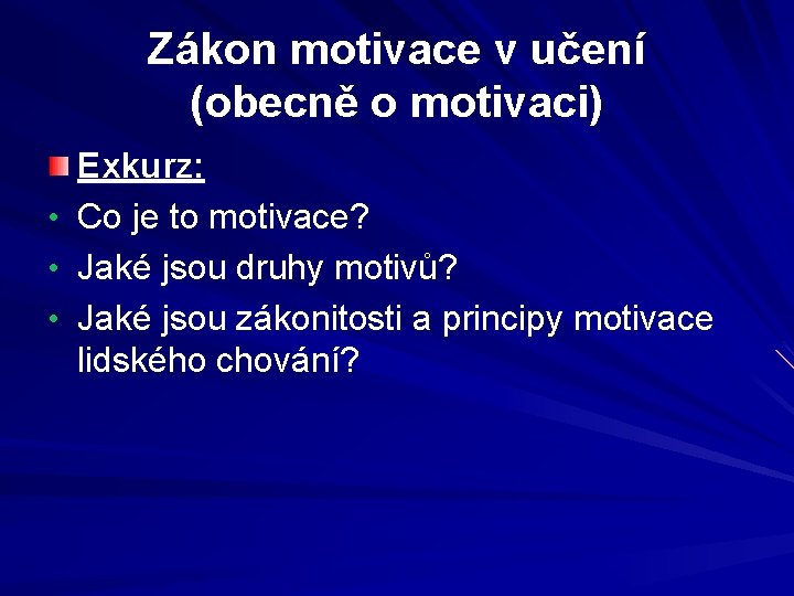 Zákon motivace v učení (obecně o motivaci) • • • Exkurz: Co je to