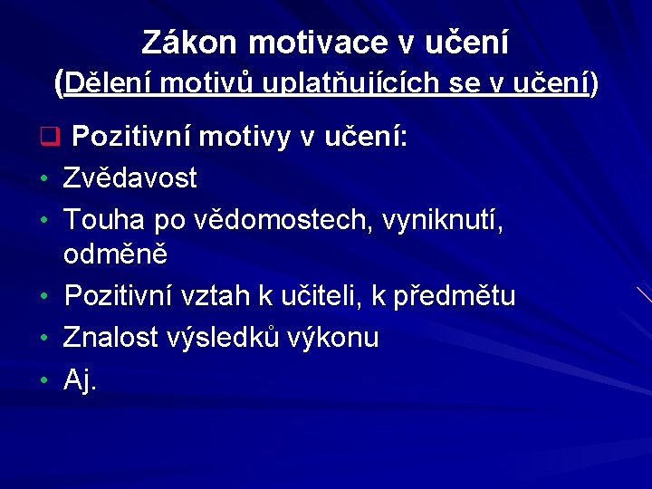 Zákon motivace v učení (Dělení motivů uplatňujících se v učení) q Pozitivní motivy v