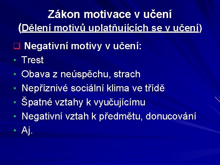 Zákon motivace v učení (Dělení motivů uplatňujících se v učení) q Negativní motivy v