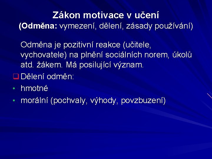 Zákon motivace v učení (Odměna: vymezení, dělení, zásady používání) Odměna je pozitivní reakce (učitele,