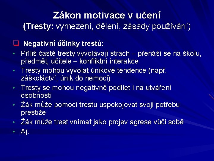 Zákon motivace v učení (Tresty: vymezení, dělení, zásady používání) q Negativní účinky trestů: •