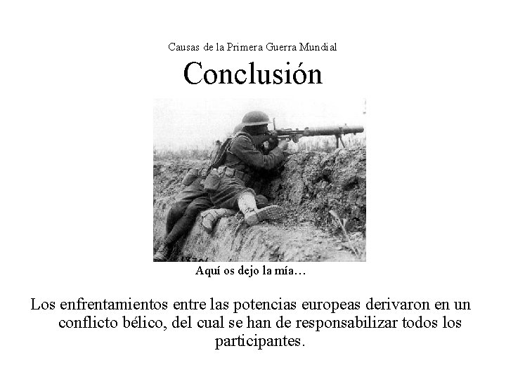 Causas de la Primera Guerra Mundial Conclusión Aquí os dejo la mía… Los enfrentamientos