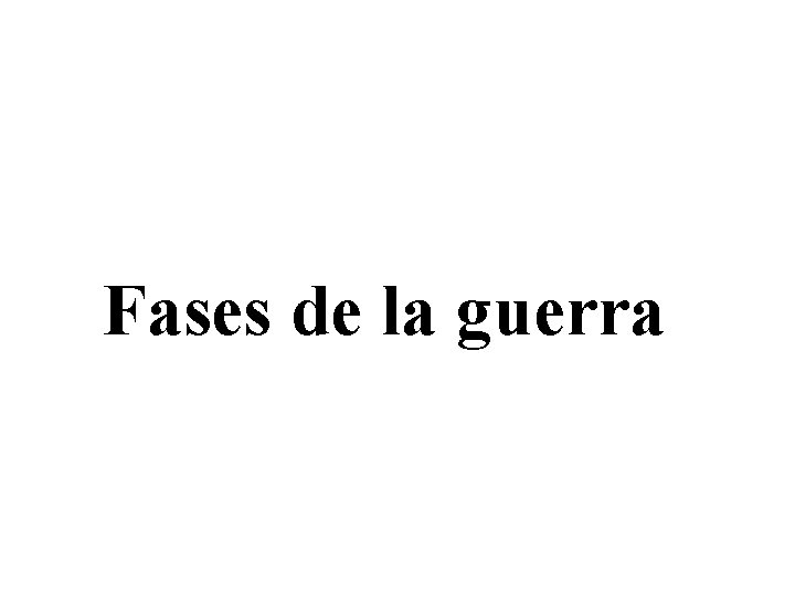 Fases de la guerra 