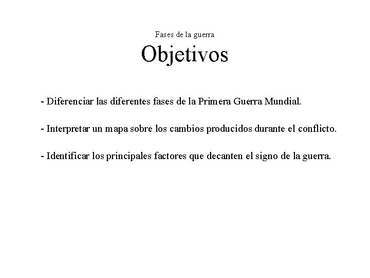 Fases de la guerra Objetivos - Diferenciar las diferentes fases de la Primera Guerra